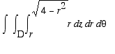 Int(Int(int(r,z = r .. sqrt(4-r^2)),r = D .. ``),th...