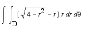 Int(Int([sqrt(4-r^2)-r]*r,r = D .. ``),theta = `` ....