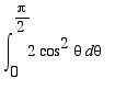 Int(2*cos^2*theta,theta = 0 .. Pi/2)