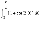 int([1+cos(2*theta)],theta = 0 .. Pi/2)