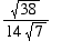 sqrt(38)/(14*sqrt(7))