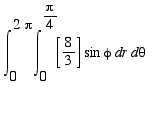 Int(Int([8/3]*sin*phi,r = 0 .. Pi/4),theta = 0 .. 2...