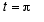 t = Pi